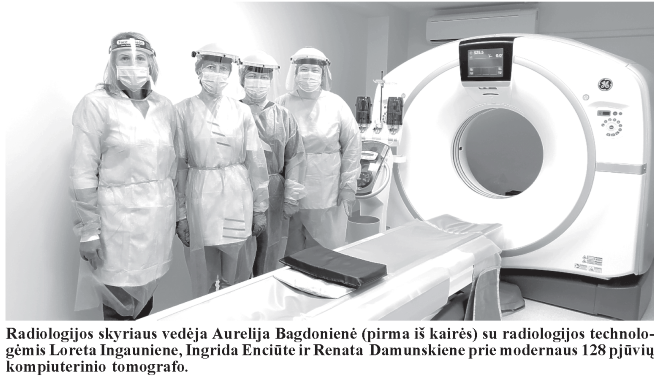 Radiologijos skyriaus vedėja Aurelija Bagdonienė (pirma iš kairės) su radiologijos technolo¬gėmis Loreta Ingauniene, Ingrida Enciūte ir Renata Damunskiene prie modernaus 128 pjūvių kompiuterinio tomografo.