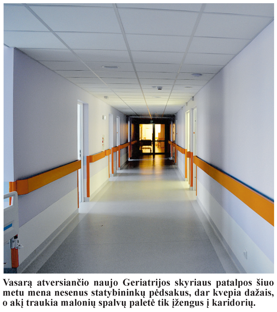 Vasarą atversiančio naujo Geriatrijos skyriaus patalpos šiuo metu mena nesenus statybininkų pėdsakus, dar kvepia dažais, o akį traukia malonių spalvų paletė tik įžengus Į koridorių